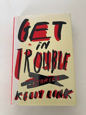 Get in Trouble: Stories by Kelly Link (2015, HC) 1st Printing w/Protective Cover