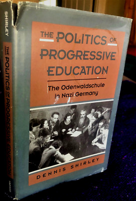 Politics of Progressive Education: The Odenwaldschule in Nazi Germany(Shirley)
