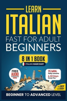 Learn Italian Fast for Adult Beginners: 8-in-1 Workbook: From Beginner to Ad...