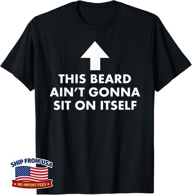 This Beard Ain't Gonna Sit on Itself Gift Funny Unisex T-Shirt