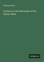 Lectures On The Philosophy Of The Human Mind Thomas Brown