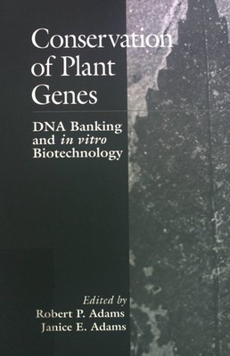 Conservation of Plant Genes: DNA Banking and in vitro Biotechnology. Adams, Robe