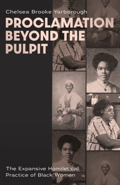 Proclamation Beyond the Pulpit by Chelsea Brooke Yarborough (Hardback Book)