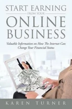 Start Earning from Your Online Business: Valuable Information on How The Inte...