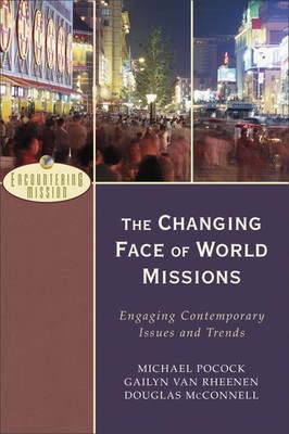 The Changing Face of World Missions: Engaging Contemporary Issues and Trends...