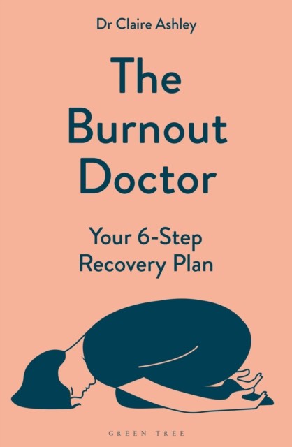 Burnout Doctor Your 6-step recovery plan by Dr Claire Ashley (Paperback Book)