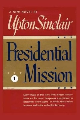 Upton Sinclair Presidential Mission I (Paperback) World's End