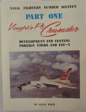Naval Fighters Ser.: Vought's F-8 Crusader Pt. 1 : Development and Testing...