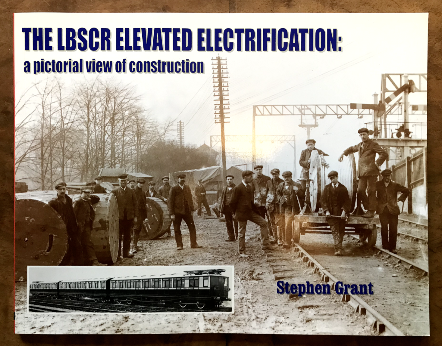 The LBSCR Elevated Electrification: A Pictorial View of Construction by Stephen