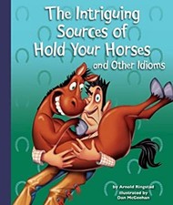 The Intriguing Sources of Hold Your Horses and Other Idioms Arnol