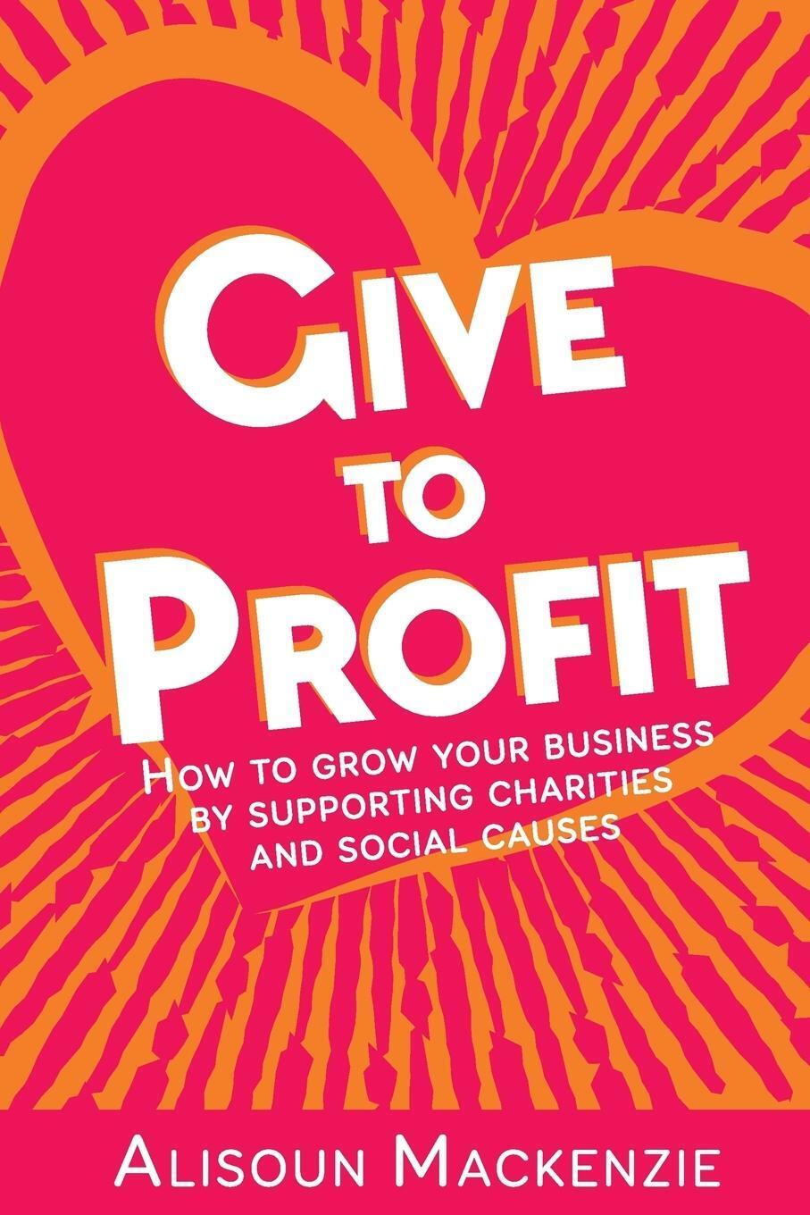 Thumbnail - Give To Profit Alisoun Mackenzie Taschenbuch Paperback Englisch 2017
