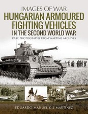 IMAGES OF WAR: HUNGARIAN ARMOURED FIGHTING VEHICLES IN WWII