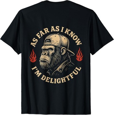 (ON Back) As Far As I Know I'm Delightful Funny Monkey T-Shirt unisex T-Shirt