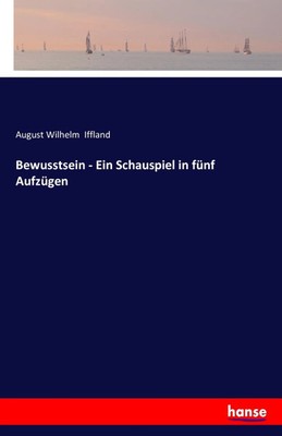 August Wilhelm Iffland | Bewusstsein - Ein Schauspiel in fünf Aufzügen | Buch