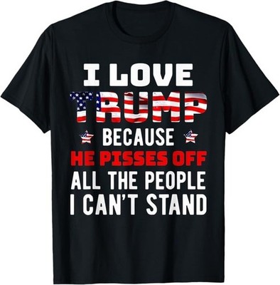 Funny Trump Supporter He Pisses Off People Patriotic T-Shirt - H307