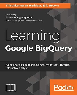 Learning Google BigQuery: A beginner's ..., Brown, Eric