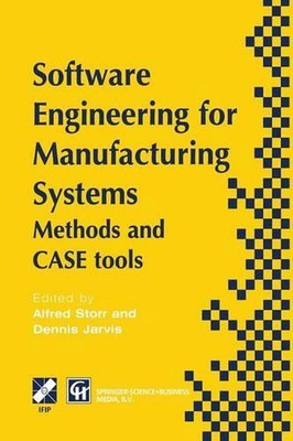 Software Engineering for Manufacturing Systems: Methods and CASE tools by A. Sto