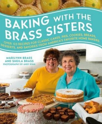 Baking with the Brass Sisters: Over 125 Recipes for Classic Cakes, Pies,  - GOOD