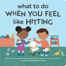 What to Do When You Feel Like Hitting, Cara Goodwi