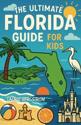 The Ultimate Florida Guide for Kids: A Fun and Fact-Packed Chapter Book Jour...