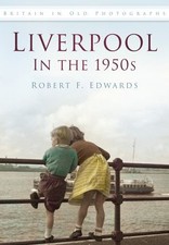 Liverpool in the 1950s (Britain in Old Photographs (His... by Edwards, Robert F.