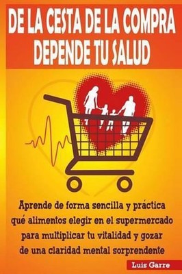 De la cesta de la compra depende tu salud: Aprende de forma sencilla y pr?ctica