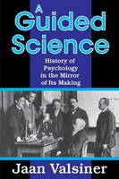 A Guided Science History Of Psychology In The Mirror Of Its Making Jaan Valsiner