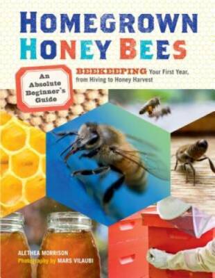 Homegrown Honey Bees: An Absolute Beginner's Guide to Beekeeping Your Fir - GOOD
