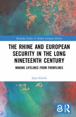 Rhine and European Security in the Long Nineteenth Century : Making Lifelines...