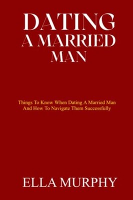 Dating a Married Man Things To Know When Dating A Marri -  NEW ELLA. MURPHY 2023