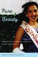 Pure Beauty : Judging Race in Japanese American Beauty Pageants P