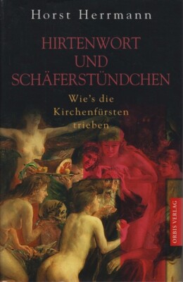 Hirtenwort und Schäferstündchen. Wie's die Kirchenfürsten trieben	|	H. Herrmann