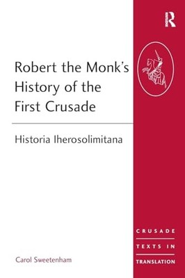 Robert the Monk's History of the First Crusade: Hist...