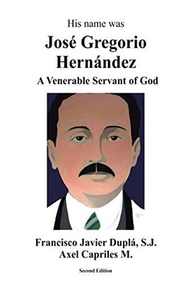 HIS NAME WAS JOSE GREGORIO HERNANDEZ: A VENERABLE SERVANT By Dupla Francisco