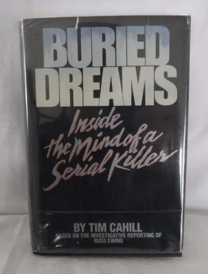 Buried Dreams: Inside the Mind of a Serial Killer  Book Tim Cahill