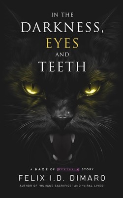 Felix I D Dimaro In the Darkness, Eyes and Teeth (Taschenbuch)