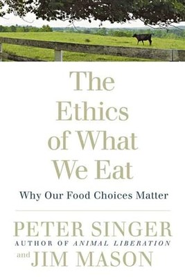 The Ethics of What We Eat: Why Our Food Choices Matter by Jim Mason 1594866872