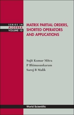 Matrix Partial Orders, Shorted Operators And Applications by ... - 9789812838445