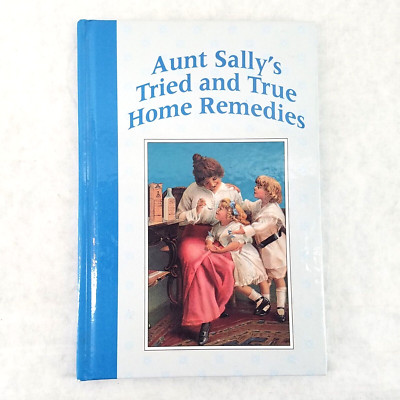 Aunt Sally's Tried and True Home Remedies - 1993 Hardcover - Herbal Cures