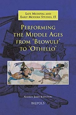 Performing the Middle Ages from 'Beowulf' To 'Othello' Andrew Jam