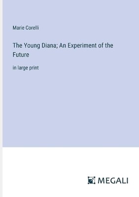The Young Diana; An Experiment of the Future: in large print by Marie Corelli Pa