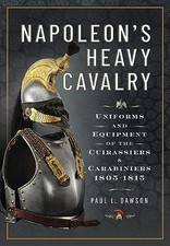 Napoleon's Heavy Cavalry by Paul Dawson