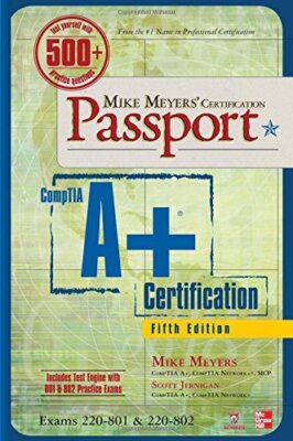 Mike Meyers' CompTIA A+ Certification Passport, 5th Edition (Exa