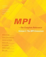 MPI: The Complete Reference (Vol. 2), Vol. 2 - The MPI-2 Extensions