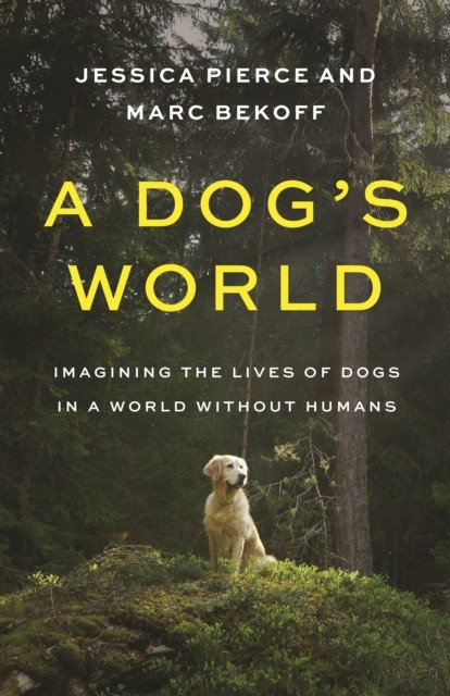 A Dog's World by Jessica Pierce (Hardback Book)