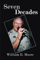 William E. Moore | Seven Decades | Taschenbuch | Englisch (2007) | AuthorHouse