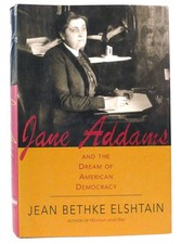 Jean Bethke Elshtain JANE ADDAMS AND THE DREAM OF AMERICAN DEMOCRACY A Life 1st