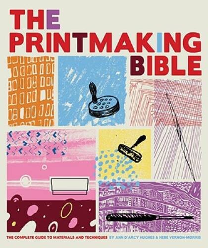 The Printmaking Bible: The Complete Guide to Materials and Techniques - GOOD