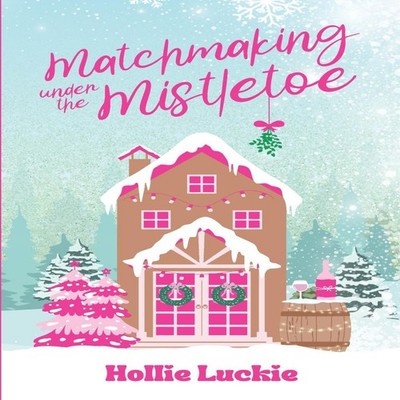 Matchmaking Under The Mistletoe Hollie Luckie Paperback The Lucki