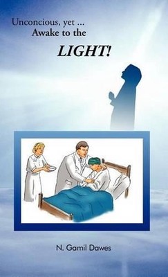 Unconscious, Yet AWAKE to the LIGHT by N. Gamil Dawes (English) Hardcover Book